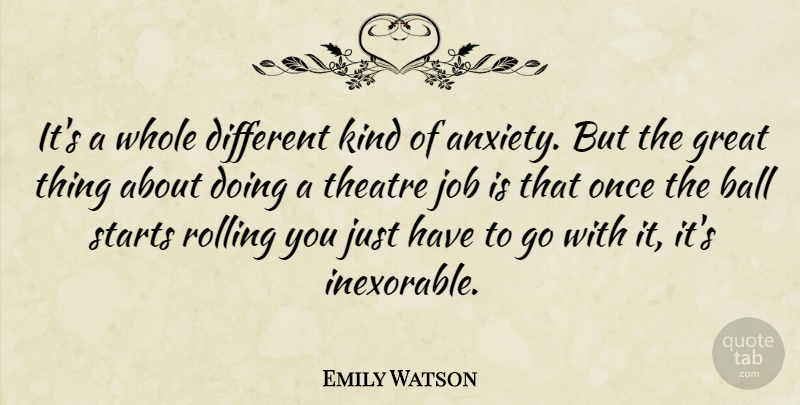 Emily Watson Quote About Jobs, Anxiety, Theatre: Its A Whole Different Kind...