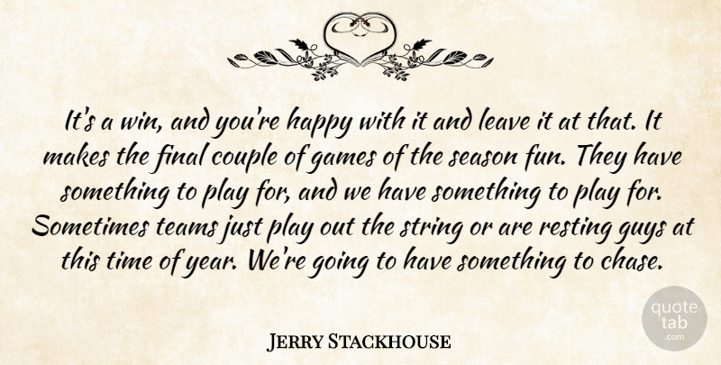 Jerry Stackhouse Quote About Couple, Final, Games, Guys, Happy: Its A Win And Youre...