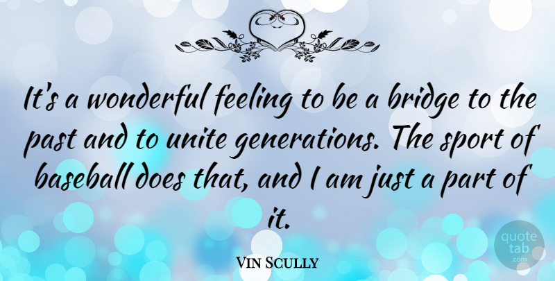 Vin Scully Quote About Sports, Baseball, Past: Its A Wonderful Feeling To...