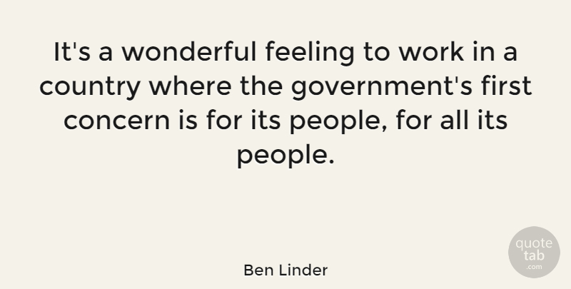 Ben Linder Quote About Country, Government, People: Its A Wonderful Feeling To...