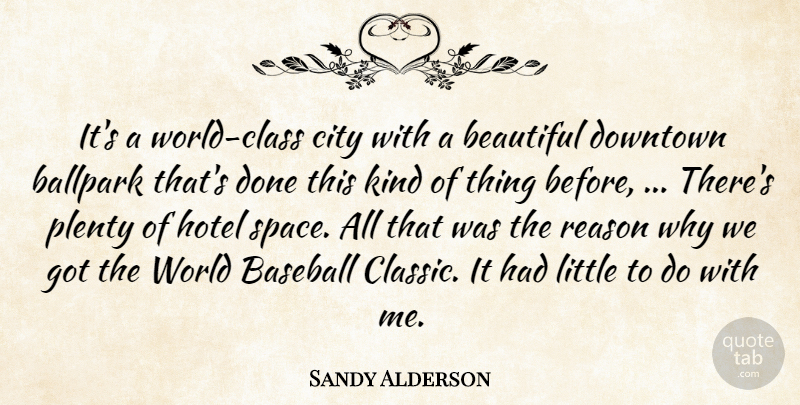 Sandy Alderson Quote About Ballpark, Baseball, Beautiful, City, Downtown: Its A World Class City...