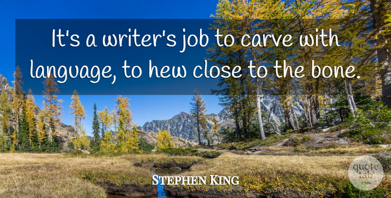 Stephen King Quote About Jobs, Language, Bones: Its A Writers Job To...