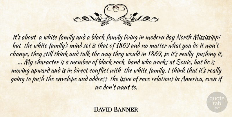 David Banner Quote About Address, Band, Black, Character, Conflict: Its About A White Family...