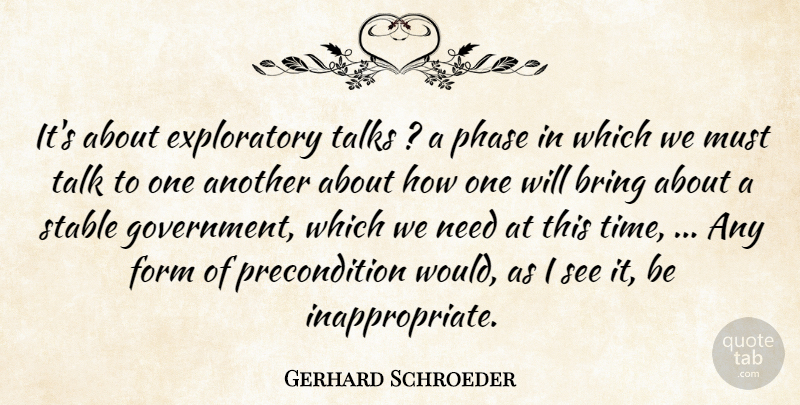 Gerhard Schroeder Quote About Bring, Form, Phase, Stable, Talks: Its About Exploratory Talks A...