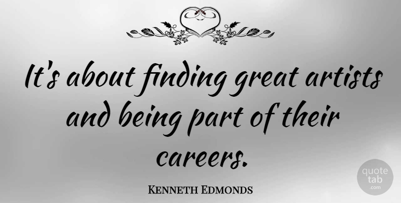 Kenneth Edmonds Quote About Great: Its About Finding Great Artists...