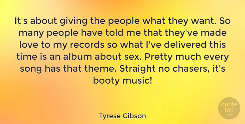 Tyrese Gibson Quote About Song, Sex, Giving: Its About Giving The People...