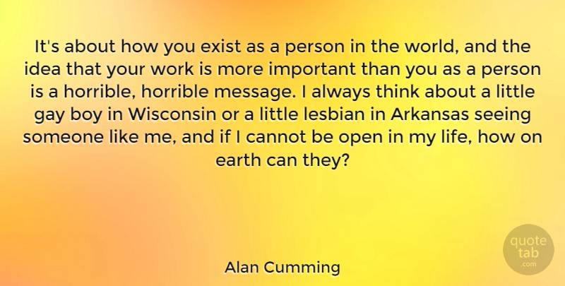 Alan Cumming Quote About Gay, Boys, Thinking: Its About How You Exist...
