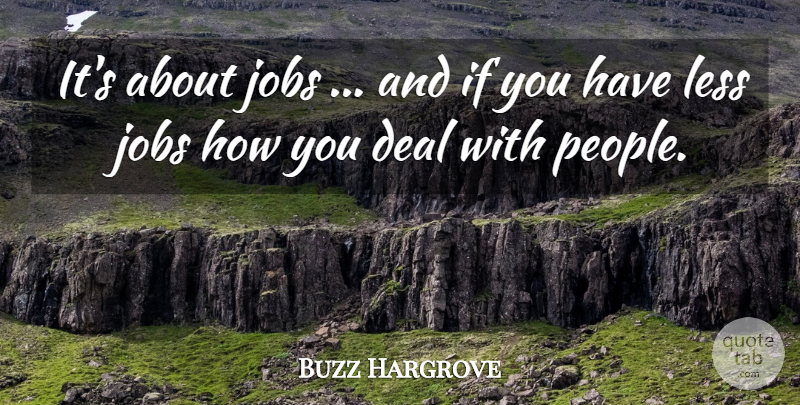 Buzz Hargrove Quote About Deal, Jobs, Less: Its About Jobs And If...
