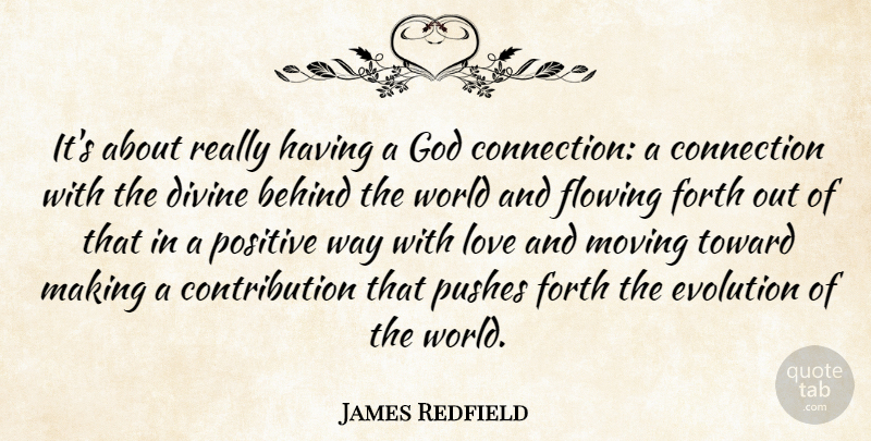 James Redfield Quote About Behind, Connection, Divine, Evolution, Flowing: Its About Really Having A...