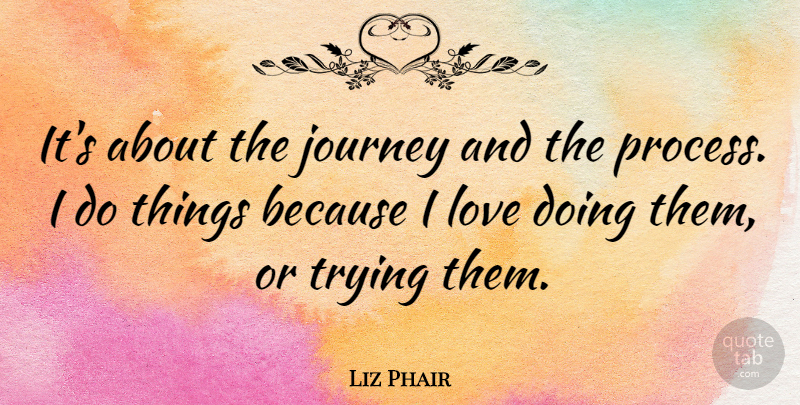 Liz Phair Quote About Love, Trying: Its About The Journey And...