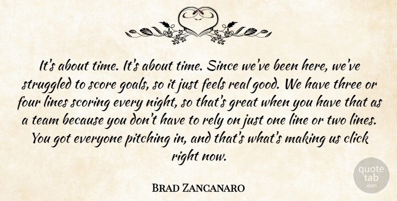 Brad Zancanaro Quote About Click, Feels, Four, Great, Lines: Its About Time Its About...