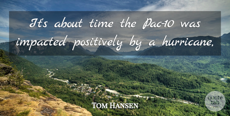 Tom Hansen Quote About Positively, Time: Its About Time The Pac...