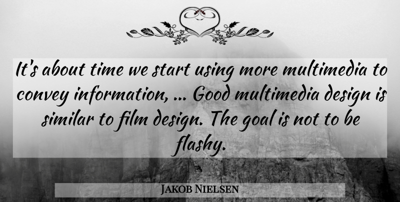Jakob Nielsen Quote About Convey, Design, Goal, Good, Multimedia: Its About Time We Start...