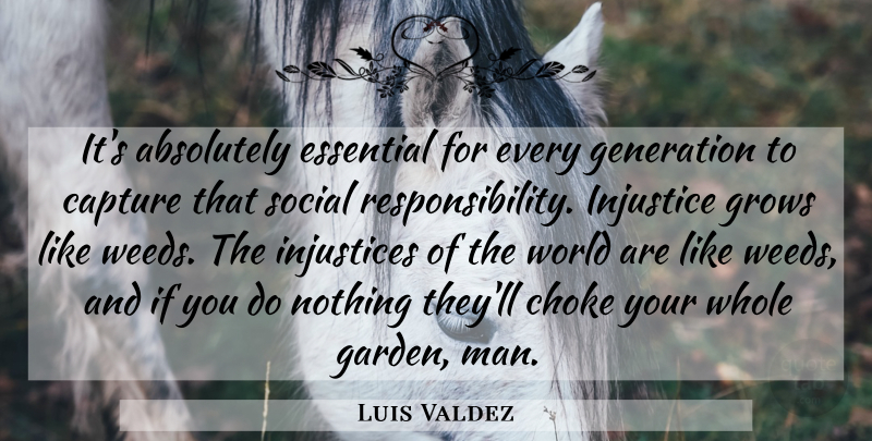 Luis Valdez Quote About Weed, Responsibility, Men: Its Absolutely Essential For Every...