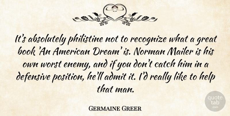Germaine Greer Quote About Dream, Book, Men: Its Absolutely Philistine Not To...