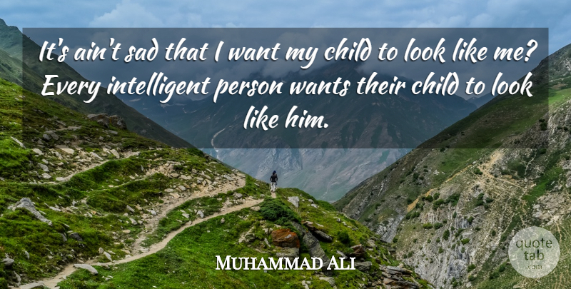 Muhammad Ali Quote About Children, Intelligent, Looks: Its Aint Sad That I...
