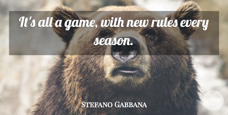 Stefano Gabbana Quote About Fashion: Its All A Game With...