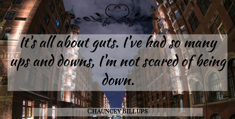 Chauncey Billups Quote About Scared, Guts, Ups And Downs: Its All About Guts Ive...