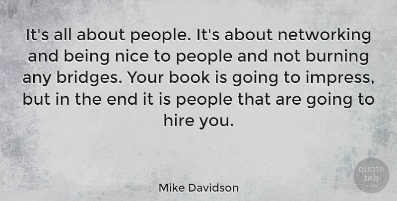 Mike Davidson Quote About Book, Burning, Hire, Networking, Nice: Its All About People Its...