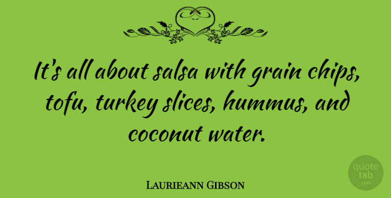 Laurieann Gibson Quote About Coconut, Grain, Turkey: Its All About Salsa With...