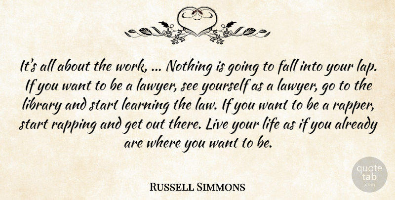 Russell Simmons Quote About Fall, Learning, Library, Life, Rapping: Its All About The Work...