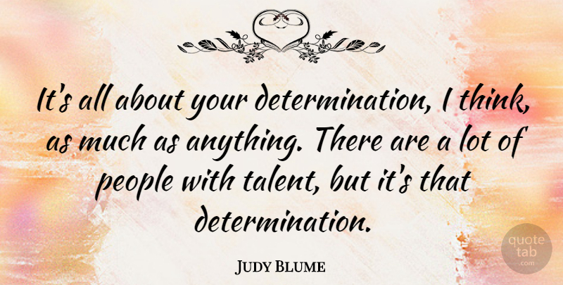 Judy Blume Quote About People: Its All About Your Determination...