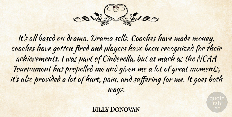 Billy Donovan Quote About Based, Both, Coaches, Drama, Fired: Its All Based On Drama...