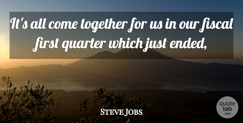 Steve Jobs Quote About Fiscal, Quarter, Together: Its All Come Together For...