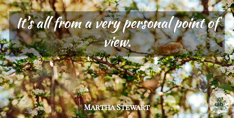 Martha Stewart Quote About Personal, Point: Its All From A Very...