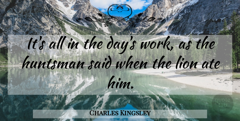Charles Kingsley Quote About Lions, Said: Its All In The Days...