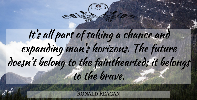 Ronald Reagan Quote About Men, Brave, Horizon: Its All Part Of Taking...
