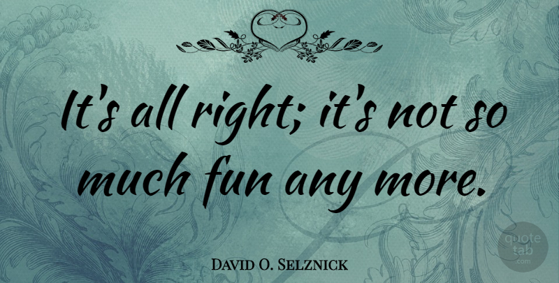 David O. Selznick Quote About American Producer: Its All Right Its Not...