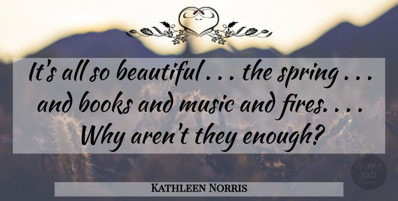 Kathleen Norris Quote About Beautiful, Spring, Book: Its All So Beautiful The...