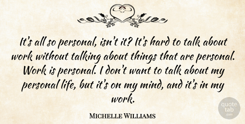 Michelle Williams Quote About Talking, Mind, Want: Its All So Personal Isnt...