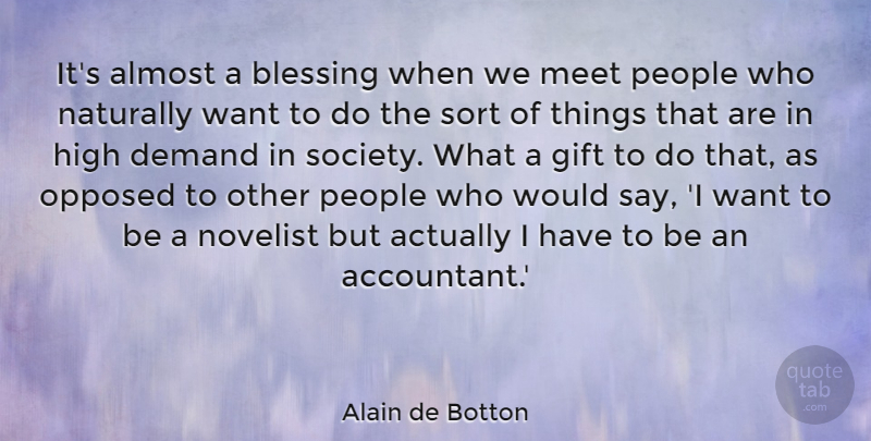 Alain de Botton Quote About Almost, Demand, High, Meet, Naturally: Its Almost A Blessing When...