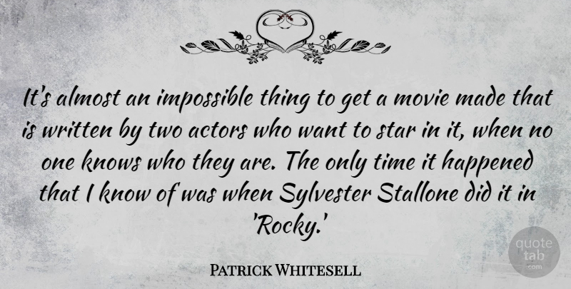 Patrick Whitesell Quote About Almost, Happened, Knows, Time, Written: Its Almost An Impossible Thing...