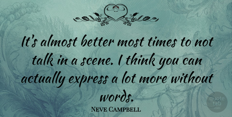 Neve Campbell Quote About Thinking, Scene: Its Almost Better Most Times...