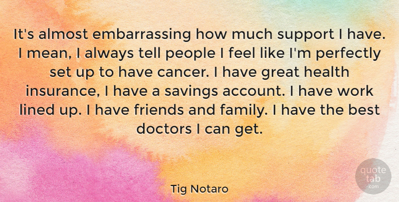 Tig Notaro Quote About Almost, Best, Doctors, Family, Great: Its Almost Embarrassing How Much...