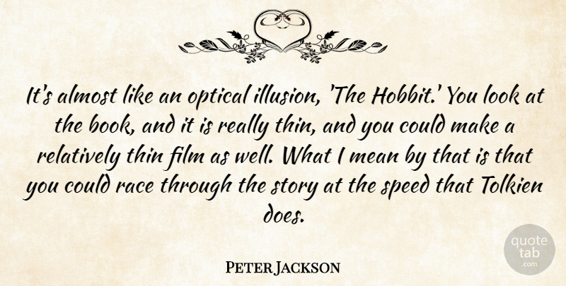 Peter Jackson Quote About Almost, Mean, Optical, Race, Relatively: Its Almost Like An Optical...