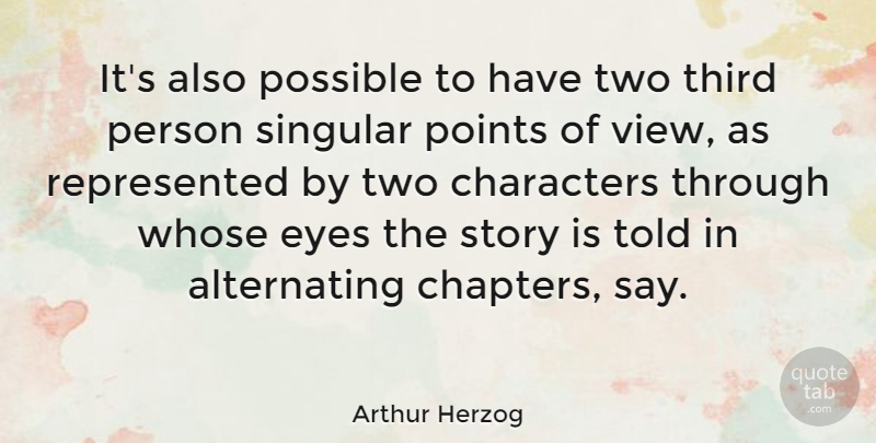 Arthur Herzog Quote About American Novelist, Characters, Points, Singular, Third: Its Also Possible To Have...