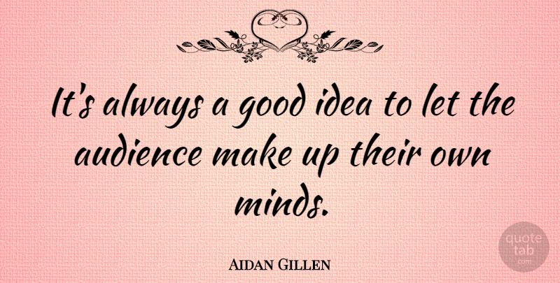 Aidan Gillen Quote About Good: Its Always A Good Idea...