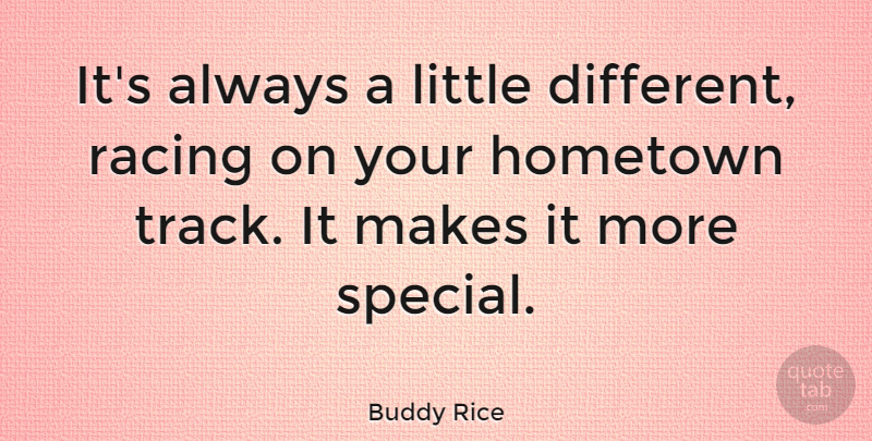 Buddy Rice Quote About undefined: Its Always A Little Different...