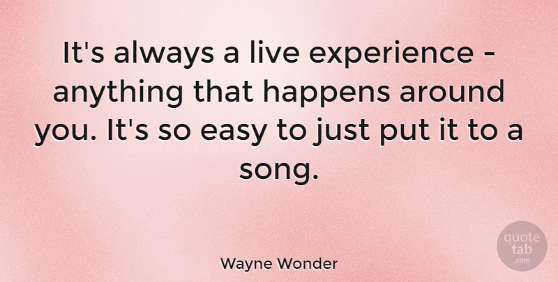 Wayne Wonder Quote About Song, Experience, Easy: Its Always A Live Experience...