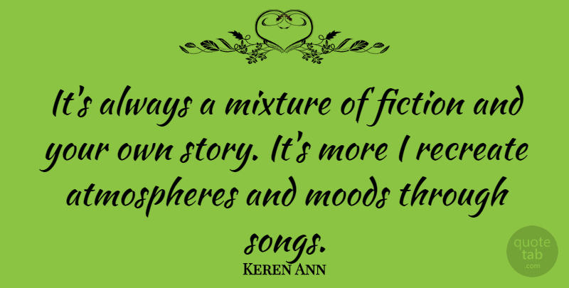 Keren Ann Quote About Moods, Recreate: Its Always A Mixture Of...