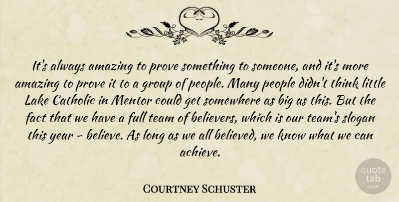 Courtney Schuster Quote About Amazing, Catholic, Fact, Full, Group: Its Always Amazing To Prove...