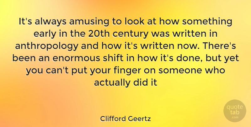 Clifford Geertz Quote About Looks, Done, Amusing: Its Always Amusing To Look...
