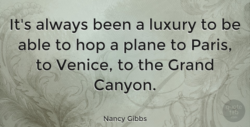 Nancy Gibbs Quote About Grand, Hop, Plane: Its Always Been A Luxury...