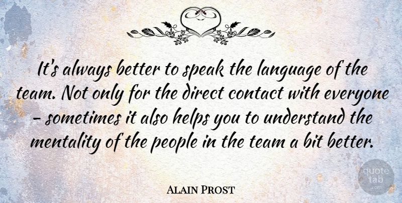 Alain Prost Quote About Team, People, Helping: Its Always Better To Speak...