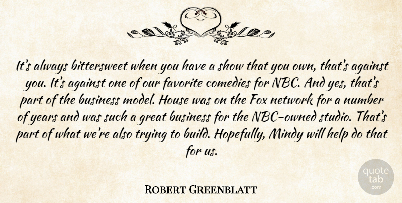Robert Greenblatt Quote About Years, Numbers, Nbc: Its Always Bittersweet When You...