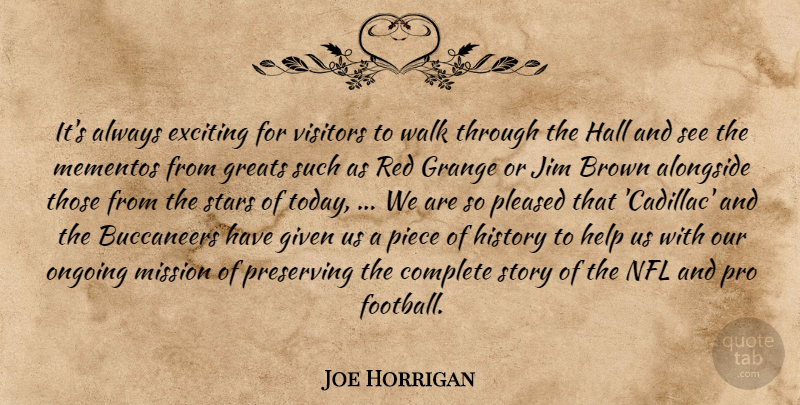 Joe Horrigan Quote About Alongside, Brown, Complete, Exciting, Given: Its Always Exciting For Visitors...